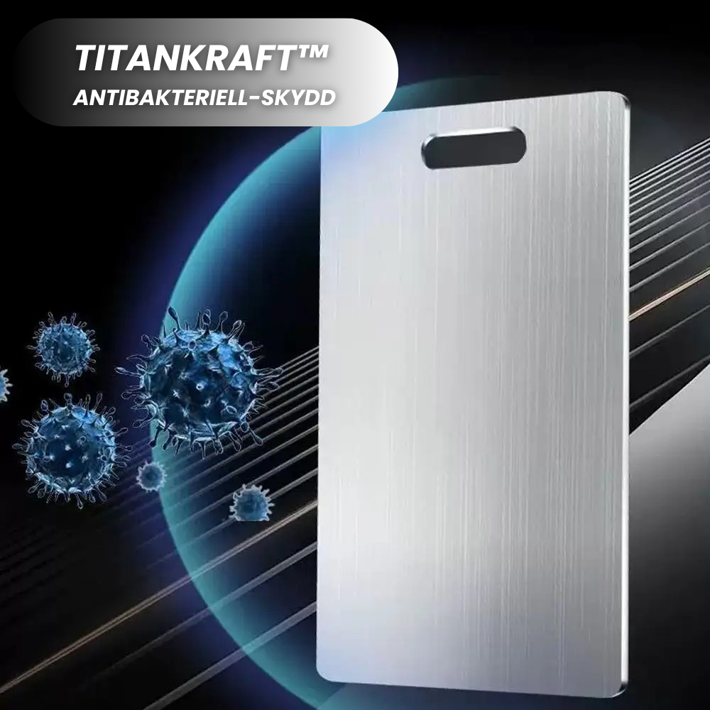TITANKRAFT™ - bakteriefri, hållbar & proffsig.